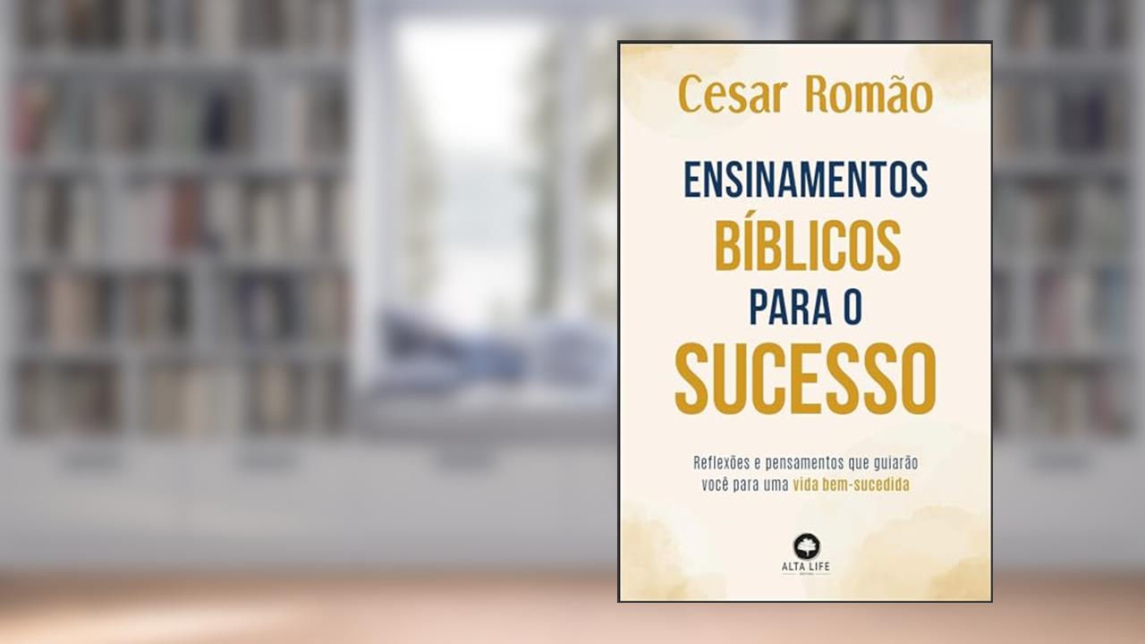 Ensinamentos Bíblicos Para o Sucesso: Reflexões e Pensamentos que Guiarão Você Para uma Vida Bem-sucedida, do autor Cesar Romão