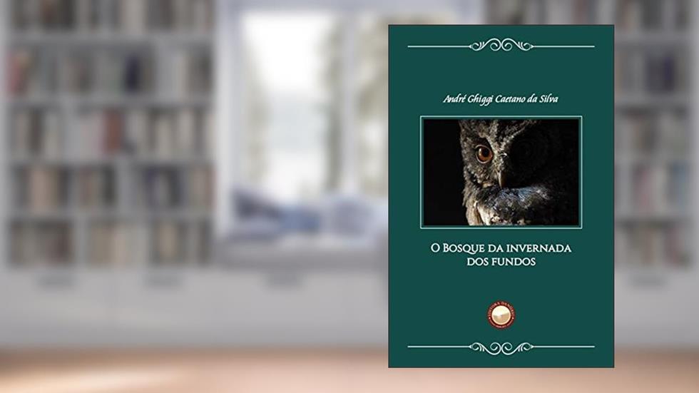 O Bosque da Invernada dos Fundos, do autor André Ghiggi Caetano Da Silva