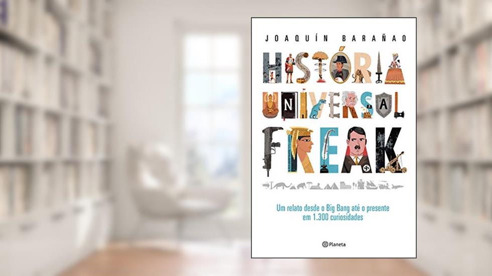 História universal freak: Um relato desde o Big Bang até o presente em 1.300 curiosidades, do autor Joaquín Barañao