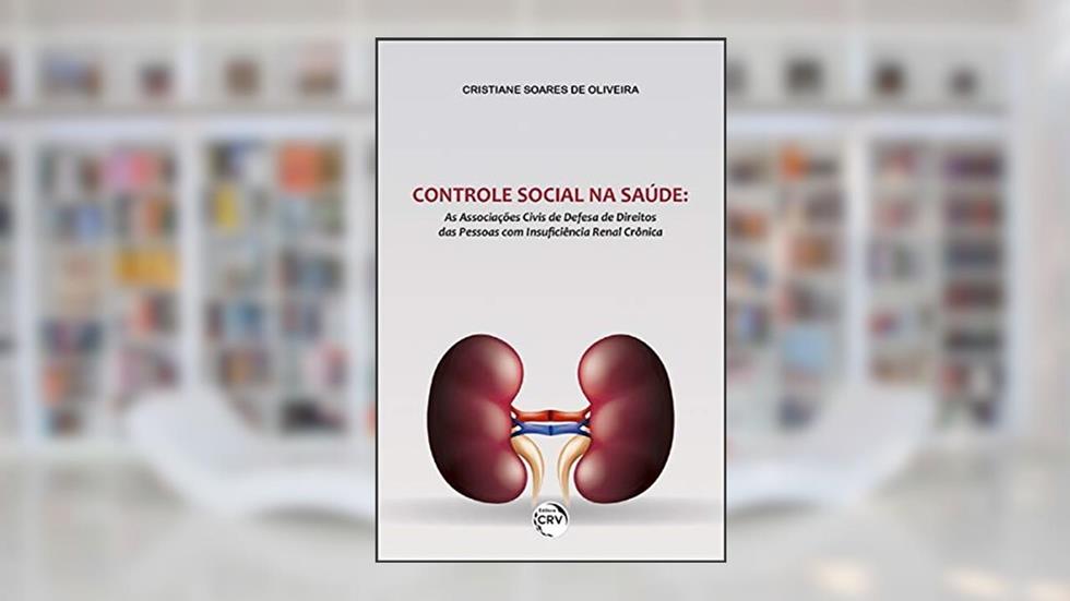 Controle social na saúde: As associações civis de defesa de direitos das pessoas com insuficiência renal crônica, do autor Cristiane Soares de Oliveira