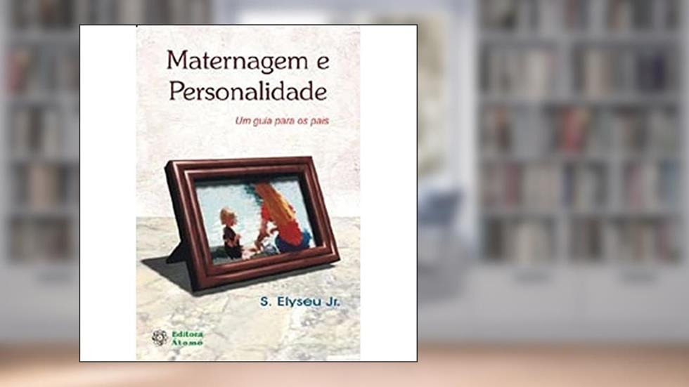 Maternagem e Personalidade. Um Guia Para os Pais, do autor Sebastião Elyseu Júnior