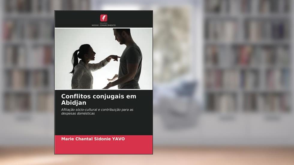 Conflitos conjugais em Abidjan: Afiliação sócio-cultural e contribuição para as despesas domésticas, do autor Marie Chantal Sidonie Yavo