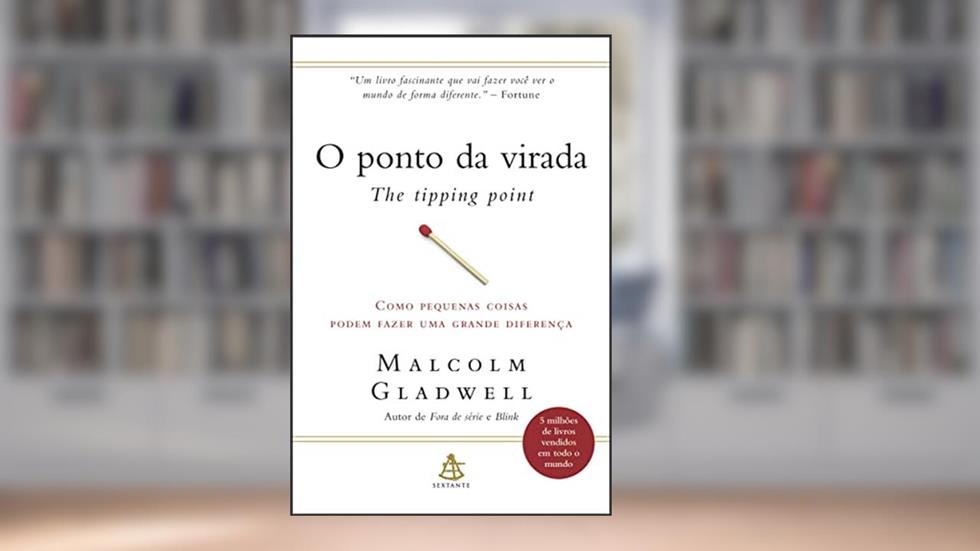 O ponto da virada: Como pequenas coisas podem fazer uma grande diferença, do autor Malcolm Gladwell