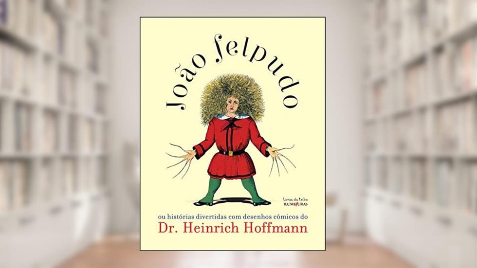 João Felpudo: ou histórias divertidas com desenhos cômicos do Dr. Heinrich Hoffmann, do autor Heinrich Hoffmann; Claudia Cavalcanti
