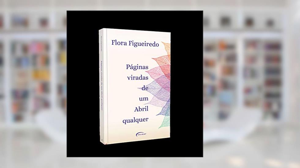 Páginas viradas de um abril qualquer, do autor Flora Figueiredo