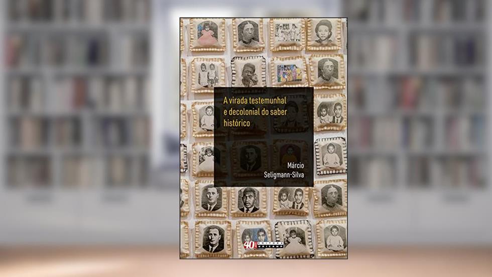 Virada testemunhal e decolonial do saber histórico, do autor Márcio Seligmann Silva
