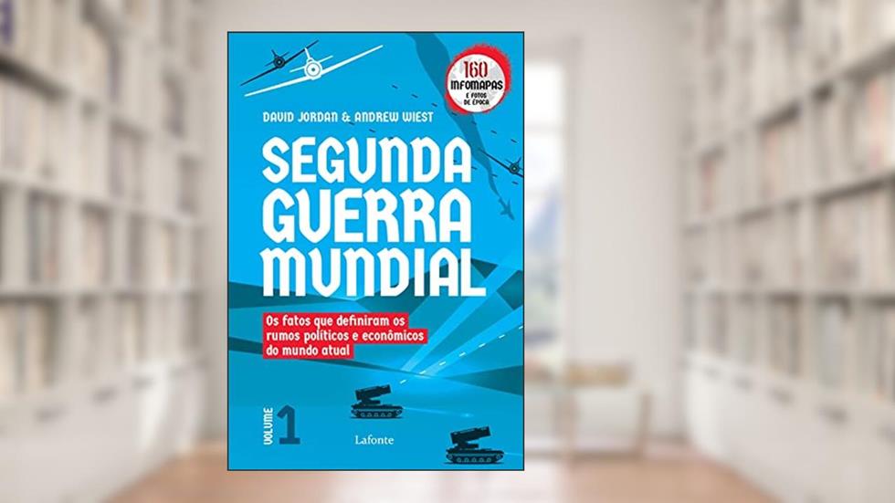 Segunda Guerra Mundial: Os fatos que definiram os rumos políticos e econômicos do mundo atual, do autor David Jordan; Andrew wist