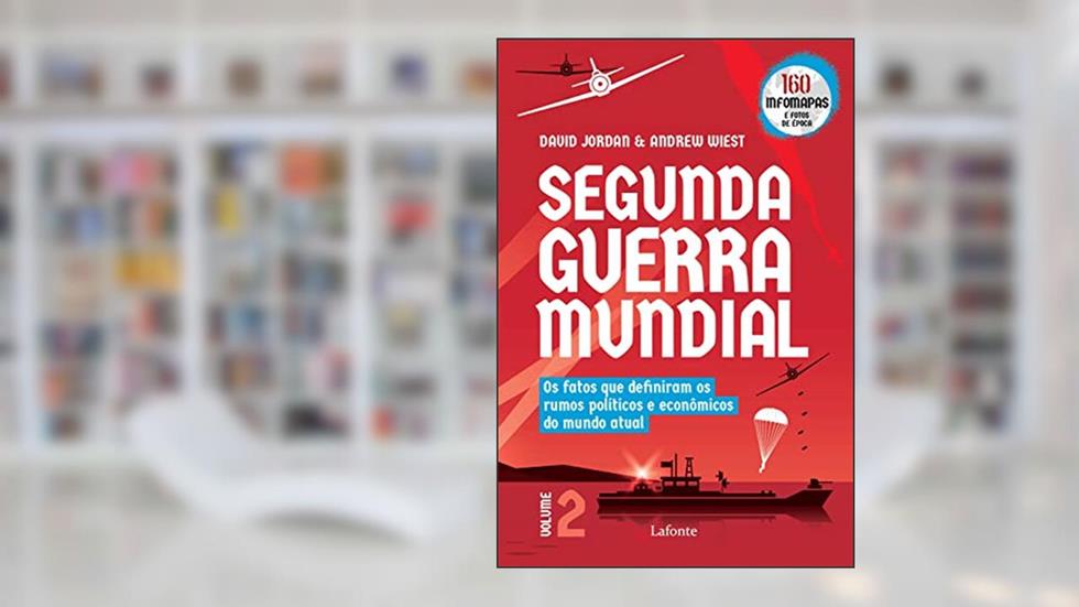Segunda Guerra Mundial - Volume 2: Os fatos que definiram os rumos políticos e econômicos do mundo atual, do autor David Jordan; Andrew wist