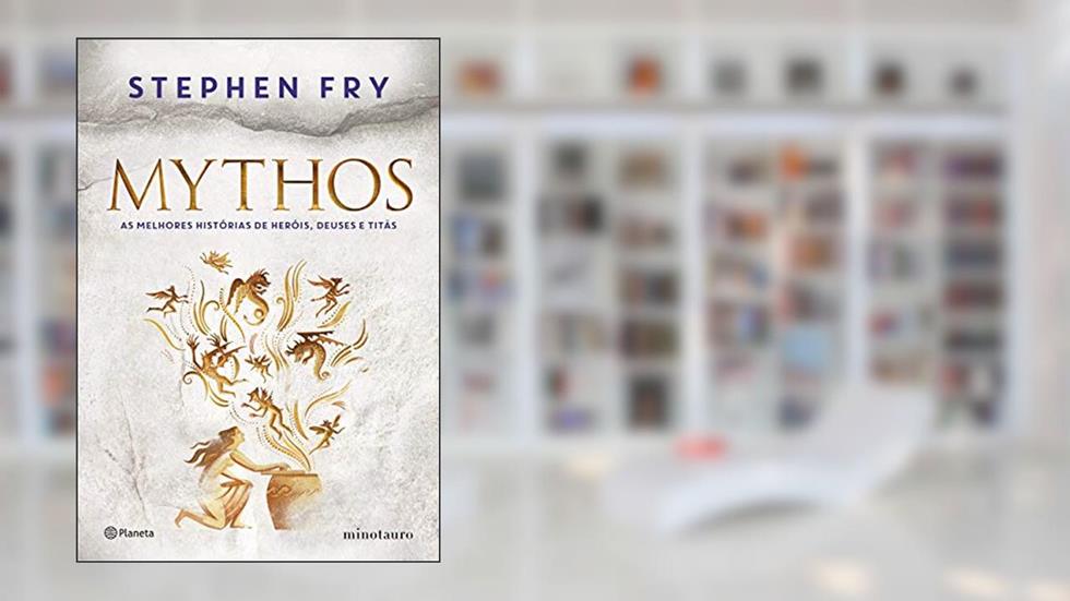 Mythos: As melhores histórias de heróis, deuses e titãs, do autor Stephen Fry