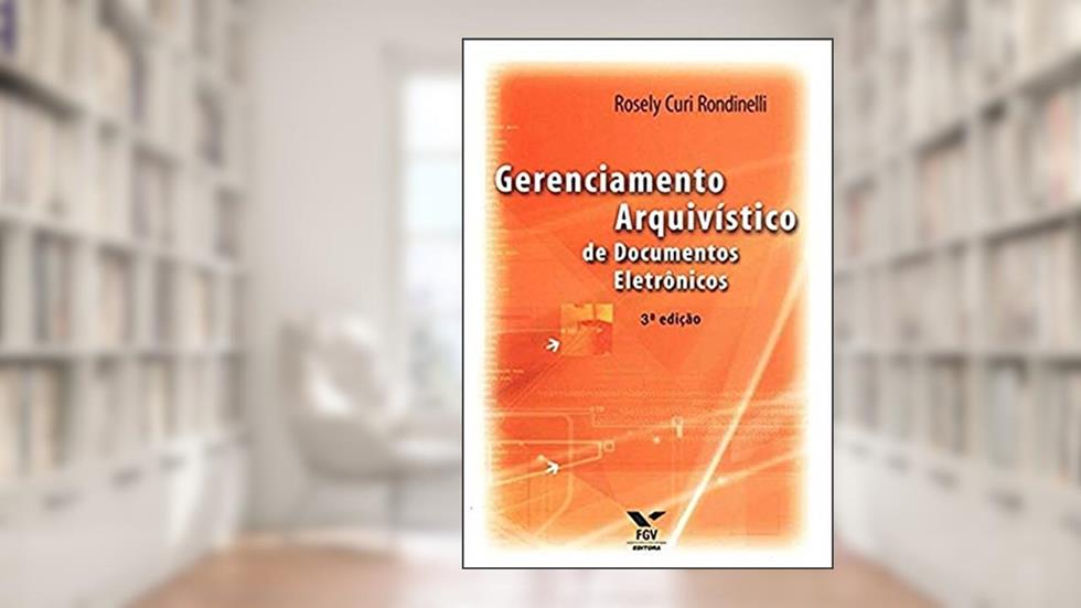 Gerenciamento Arquivístico de Documentos Eletrônicos, do autor Rosely Curi Rondinelli