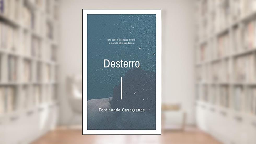 Desterro: Um conto distópico no mundo pós-pandemia, do autor Ferdinando Casagrande