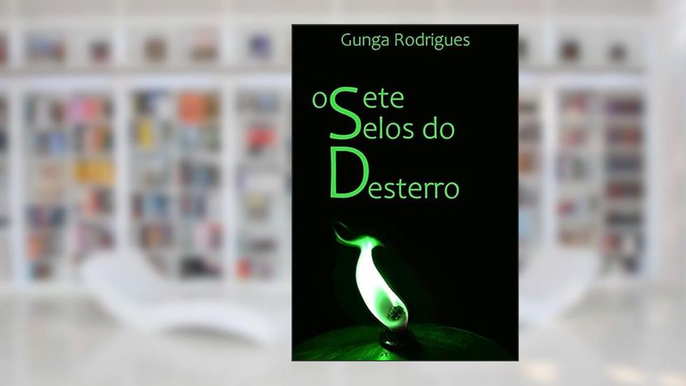Os Sete Selos do Desterro, do autor Gunga Rodrigues