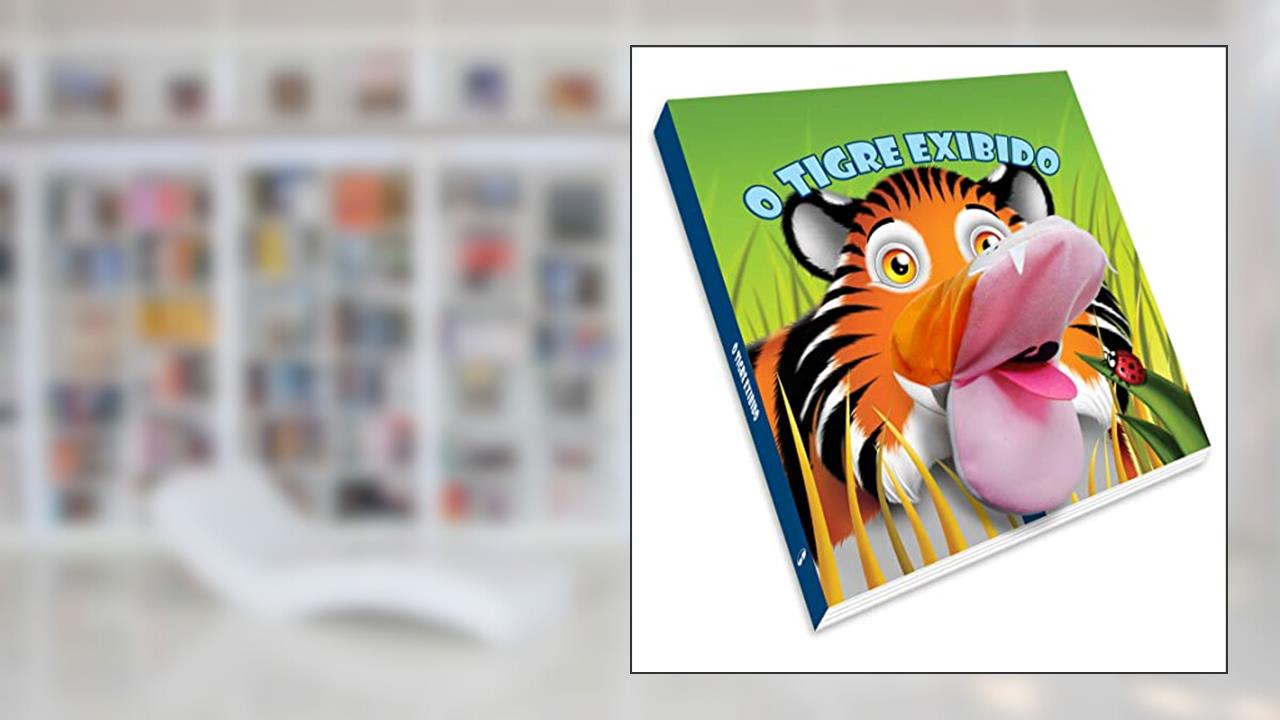 O Tigre Exibido: Livros Fantoche, do autor Patricia Amorim