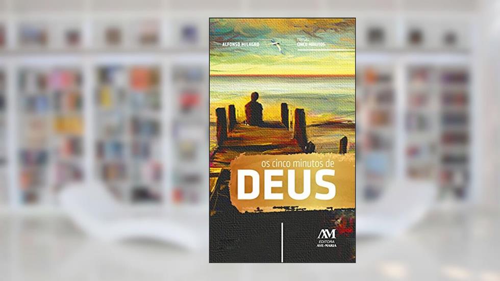Os cinco minutos de Deus: Meditações para todos os dias do ano, do autor Alfonso Milagro