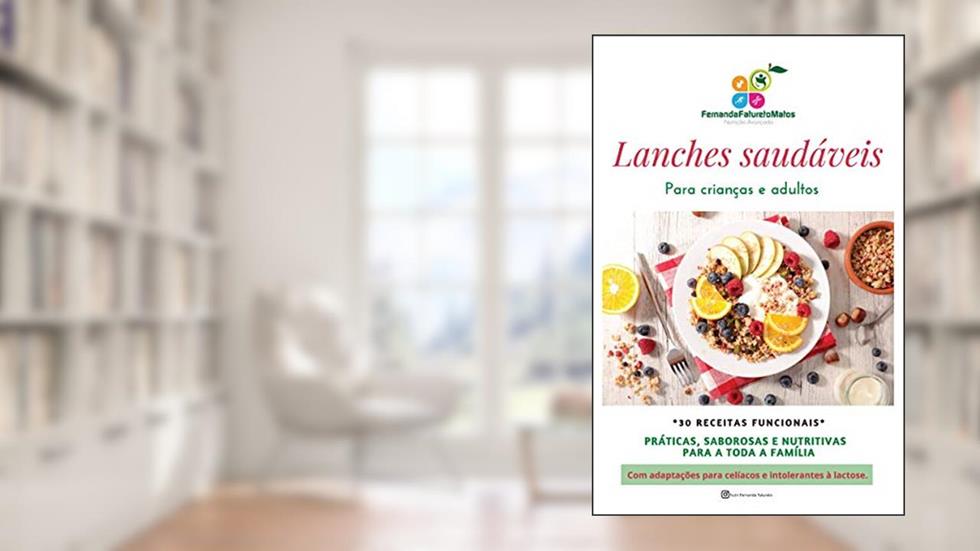 Lanches saudáveis para crianças e adultos: 30 receitas práticas e saborosas para toda família, do autor Nutricionista Fernanda Fatureto