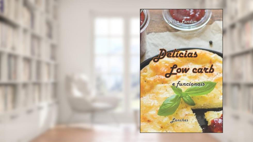 Delícias low carb e funcionais: Lanches (Receitas Low Carb e Funcionais) (Portuguese Edition), do autor Dr Alan  Soares Landim; Prof Francielle  Lopes de Oliveira  Soares