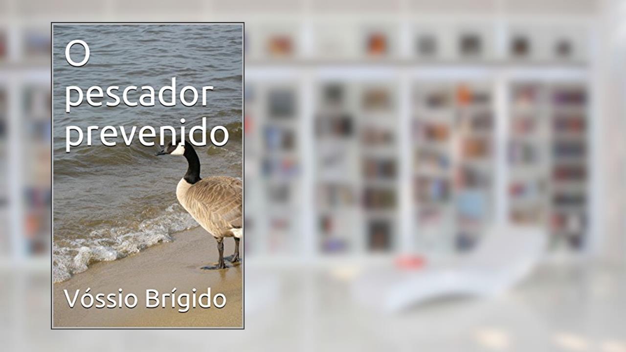 O pescador prevenido, do autor Vóssio Brígido