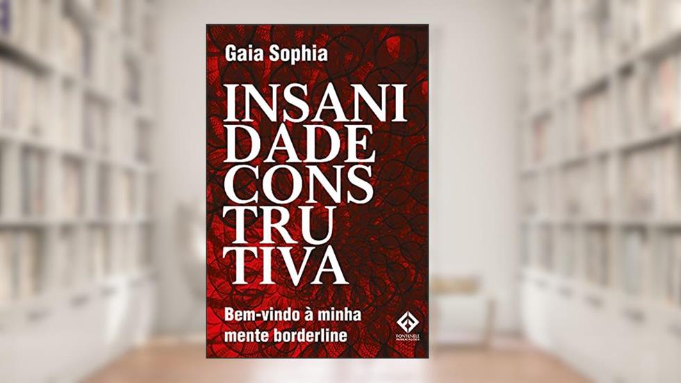 Insanidade Construtiva: Bem-vindo à minha mente borderline, do autor Gaia Sophia