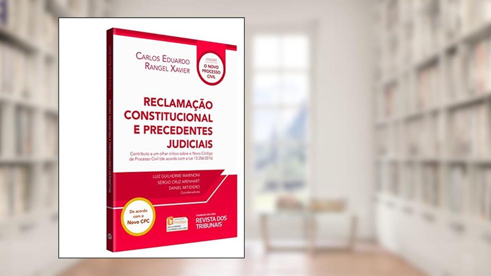 Reclamação Constitucional E Precedentes Judiciais, do autor Carlos Eduardo Rangel Xavier