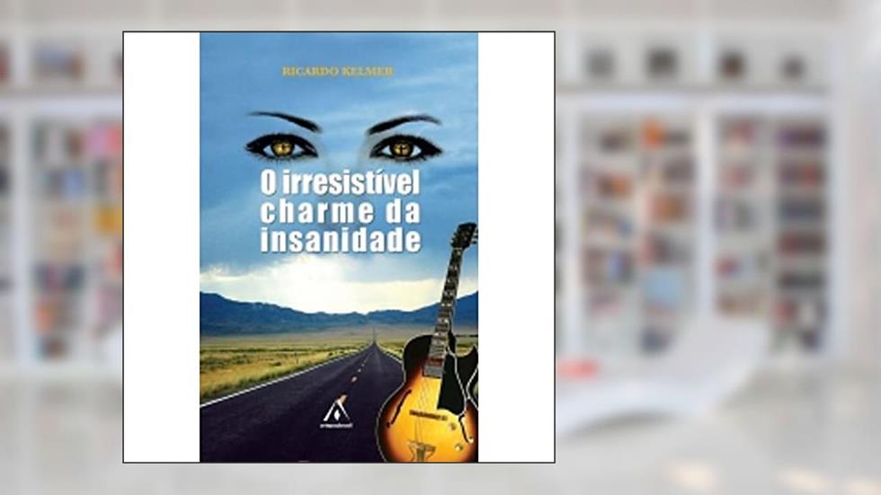O Irresistível Charme da Insanidade, do autor Ricardo Kelmer