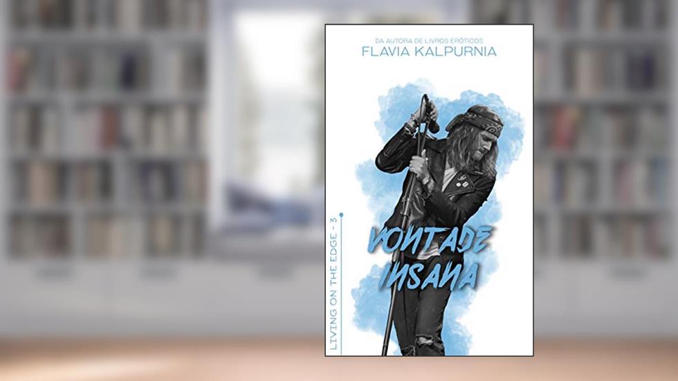 Vontade Insana: Living on the Edge - 3, do autor Flavia Kalpurnia