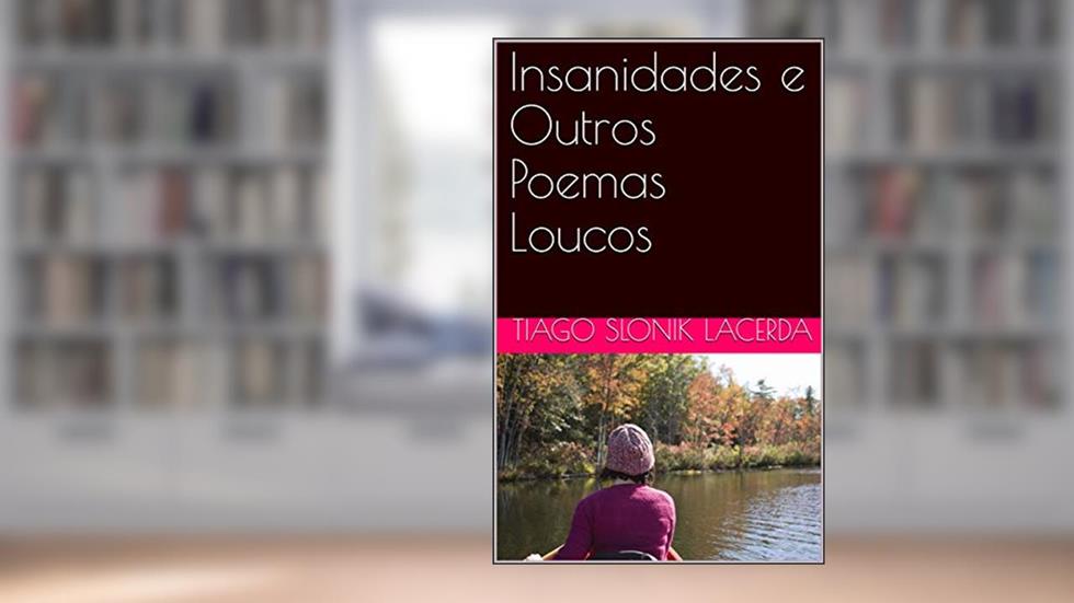 Insanidades e Outros Poemas Loucos, do autor Tiago Slonik Lacerda