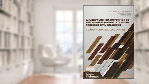 Capa de A Jurisprudência Uniforme e os Precedentes no Novo Código de Processo Civil Brasileiro, do autor Cláudia Aparecida Cimardi
