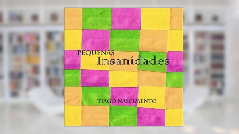 Pequenas Insanidades, do autor Tiago Nascimento