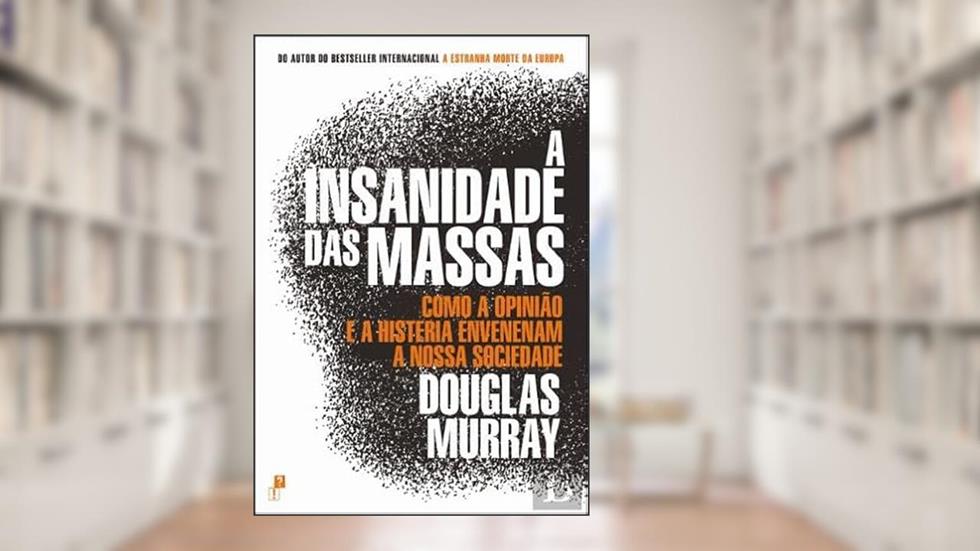 A INSANIDADE DAS MASSAS, do autor DOUGLAS MURRAY