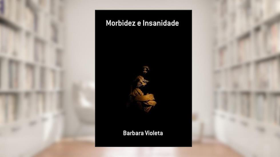 Morbidez e Insanidade, do autor Barbara Violeta