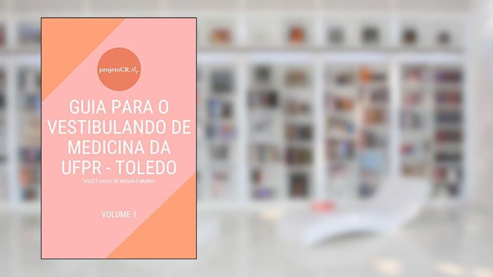 O GUIA PARA O VESTIBULANDO DE MEDICINA da UFPR TOLEDO: "Você pode mudar o mundo", do autor Leonardo Garcia