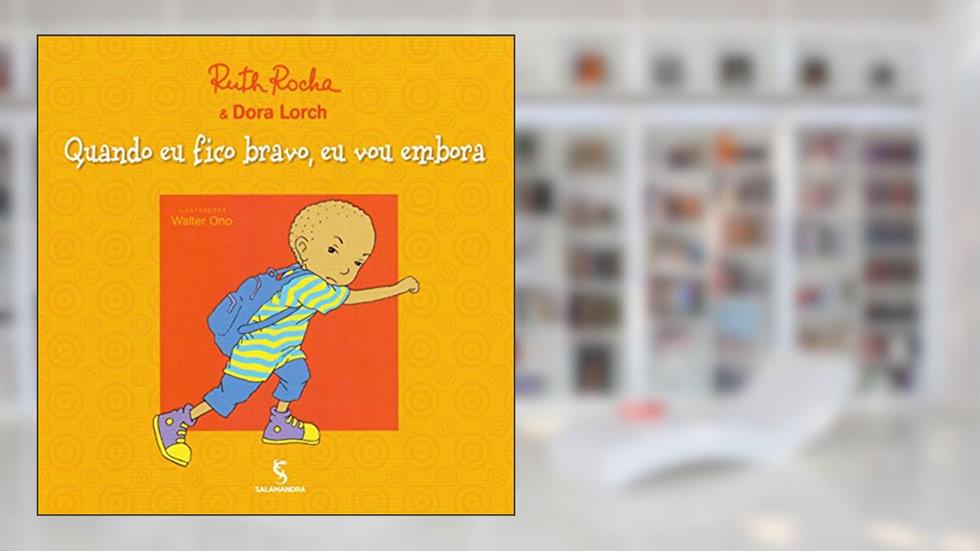 Quando eu fico bravo, eu vou embora, do autor Dora Lorch; Ruth Rocha