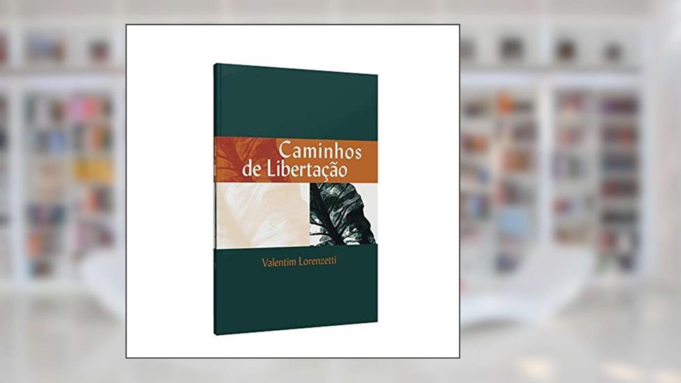 Caminhos de Libertação, do autor Valentim Lorenzetti
