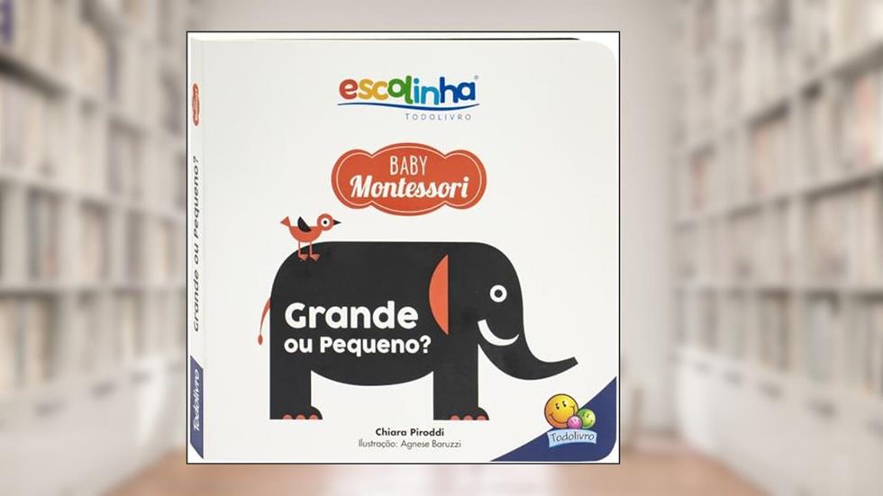 Escolinha Baby Montessori - Contrastes! Grande ou Pequeno?, do autor Chiara Piroddi