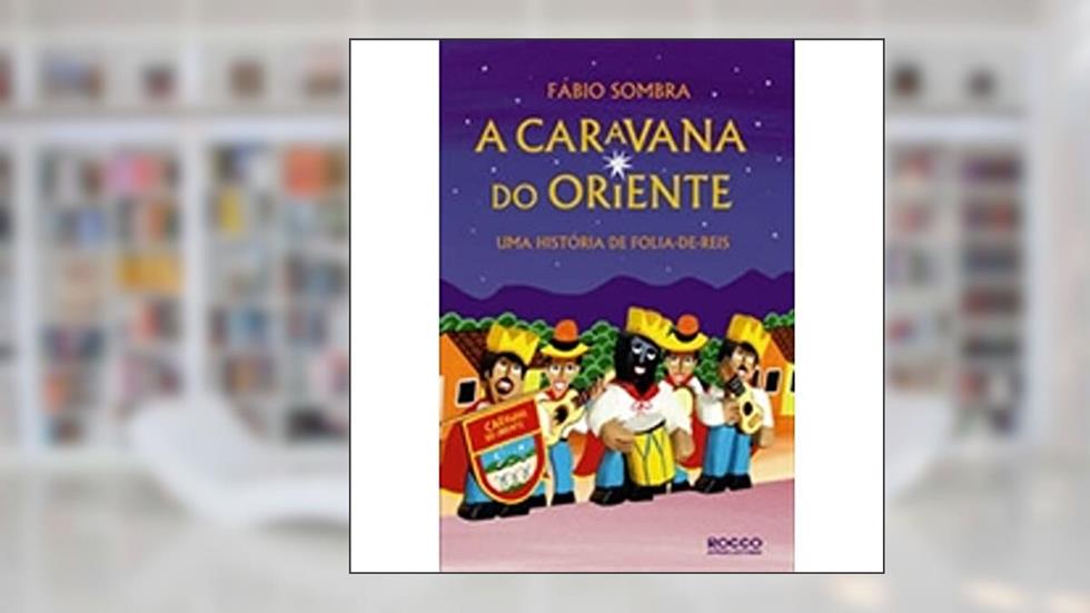 A Caravana do Oriente. Uma História De Folia-De-Reis, do autor Sombra