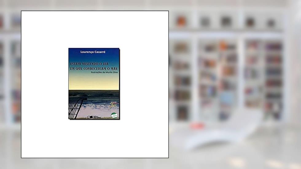 Estava nascendo o dia em que conheceriam o mar, do autor Lourenço Cazarré Maldonado