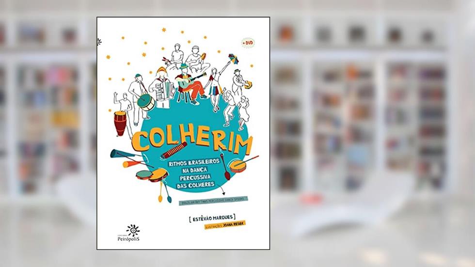 Colherim: Ritmos brasileiros na dança percussiva das colheres/Brazilian rhythms percussive dance spoons, do autor Estêvão Marques