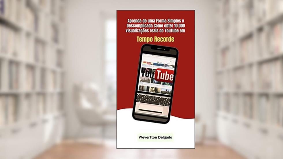 Aprenda de uma Forma Simples como Obter 10.000 Visualizações no Youtube em Tempo Recorde, do autor Wevertton Delgado