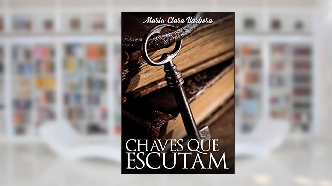 Chaves que escutam, do autor Maria Clara Barbosa
