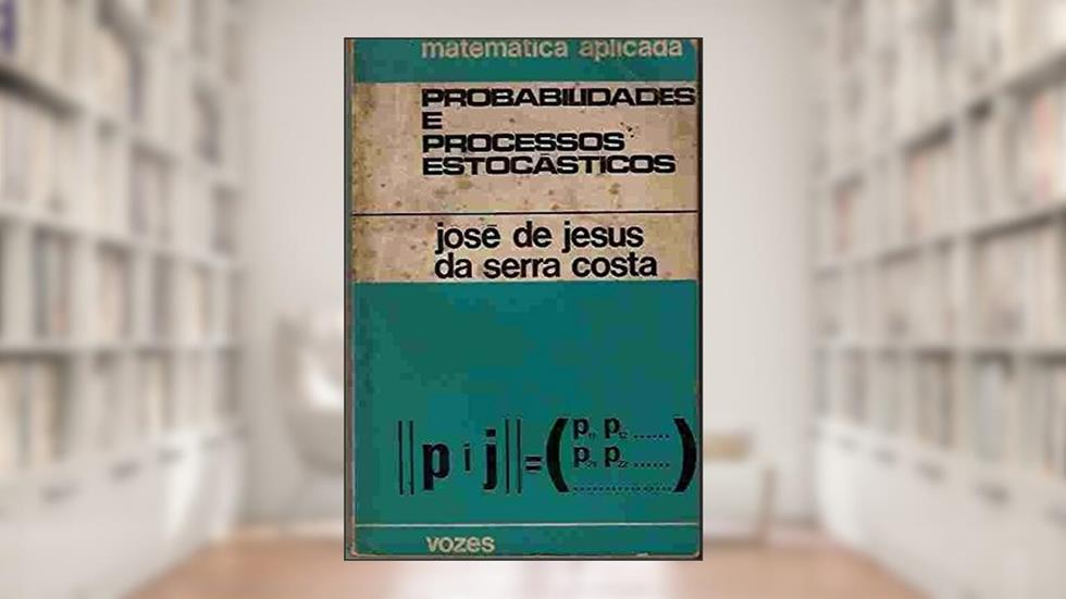 Probabilidades e Processos Estocásticos, do autor José de Jesus da Serra Costa