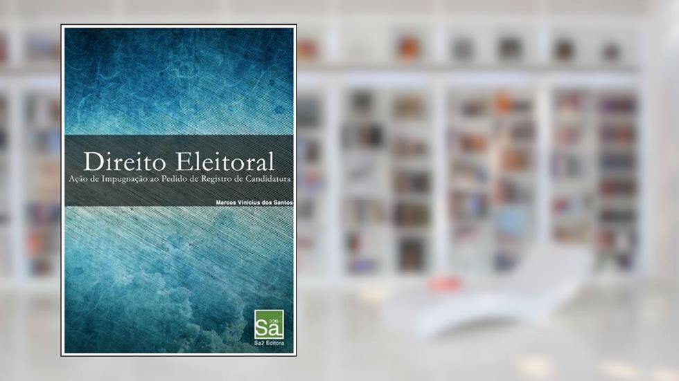 Direito Eleitoral: Ação de Impugnação de Registro de Candidatura, do autor Marcos Vinícius dos Santos