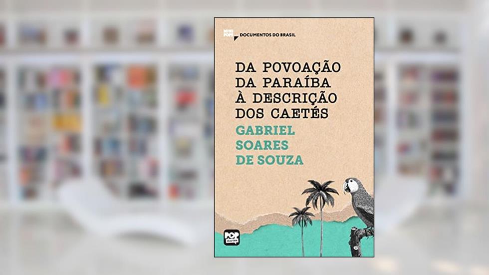 Da povoação da Paraíba à descrição dos Caetés (MiniPops), do autor Gabriel Soares de Sousa