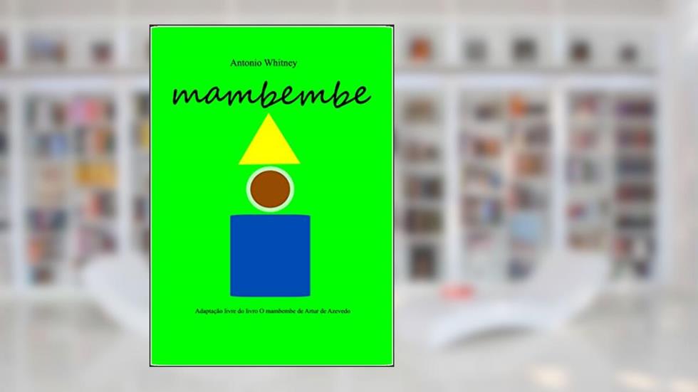 Mambembe: Adaptação livre do texto O Mambembe de Artur de Azevedo, do autor Antonio Whitney