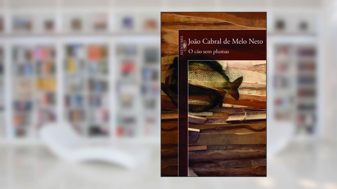 O cão sem plumas, do autor João Cabral de Melo Neto