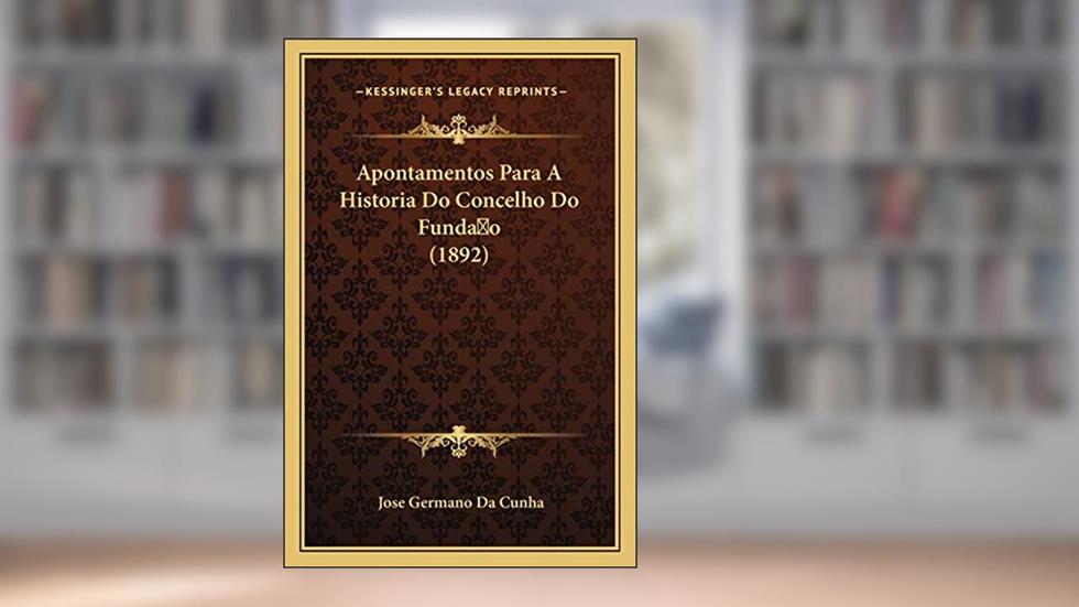 Apontamentos Para a Historia Do Concelho Do Fundao (1892), do autor Jose Germano Da Cunha