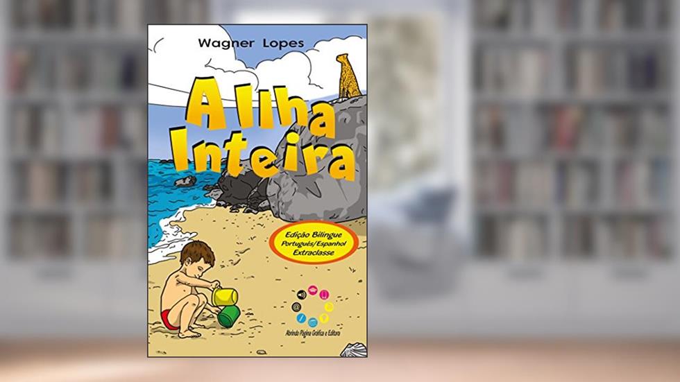 A ilha inteira: La isla por entero (Edição bilíngue), do autor Wagner Lopes