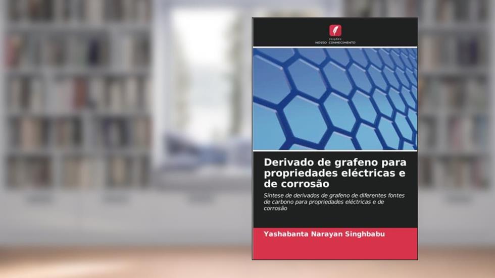 Derivado de grafeno para propriedades eléctricas e de corrosão: Síntese de derivados de grafeno de diferentes fontes de carbono para propriedades eléctricas e de corrosão, do autor Yashabanta Narayan Singhbabu