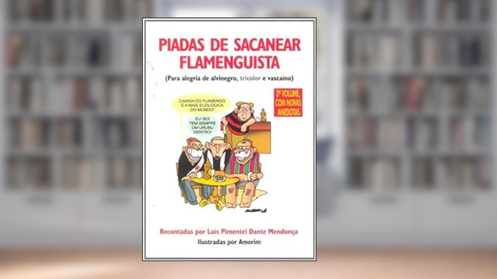 Piadas de Sacanear Flamenguista: Para Alegria de Alvinegro, Tricolor e Vascaíno, do autor Luís Pimentel