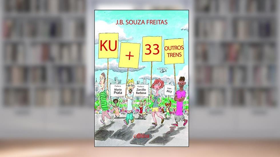 Ku + 33 Outros Trens, do autor J. B. Souza Freitas