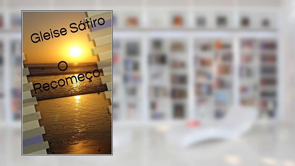O Recomeço, do autor Gleise Sátiro